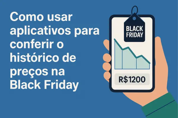 Como usar aplicativos para conferir o histórico de preços na Black Friday
