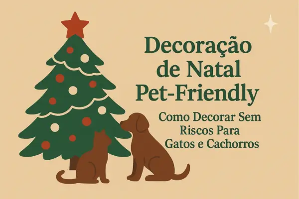 Decoração de Natal Pet-Friendly: Como Decorar Sem Riscos Para Gatos e Cachorros (Guia Completo)