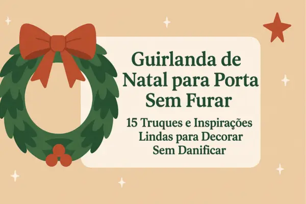 Guirlanda de Natal para Porta Sem Furar: 15 Truques e Inspirações Lindas para Decorar Sem Danificar